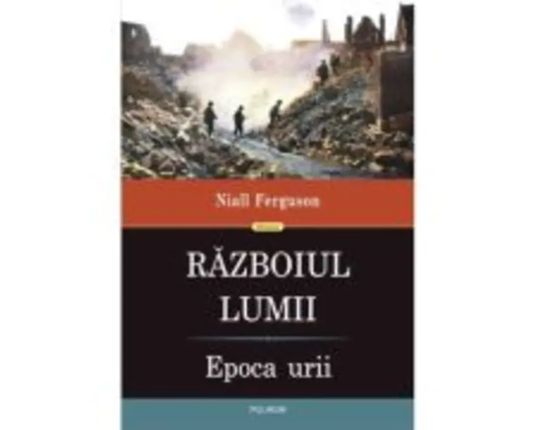 Razboiul Lumii. Epoca urii - Niall Ferguson