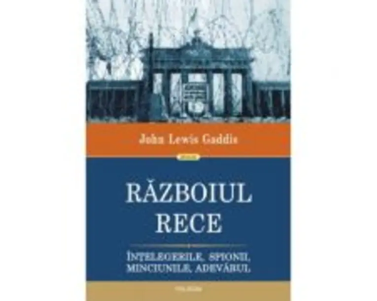 Razboiul Rece. Intelegerile, spionii, minciunile, adevarul - John Lewis Gaddis
