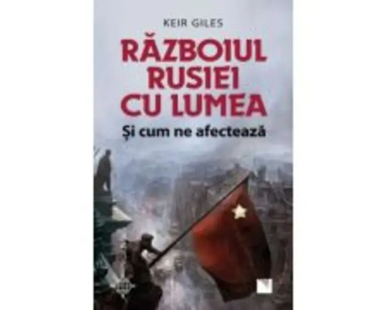 Razboiul Rusiei cu lumea si cum ne afecteaza - Keir Giles