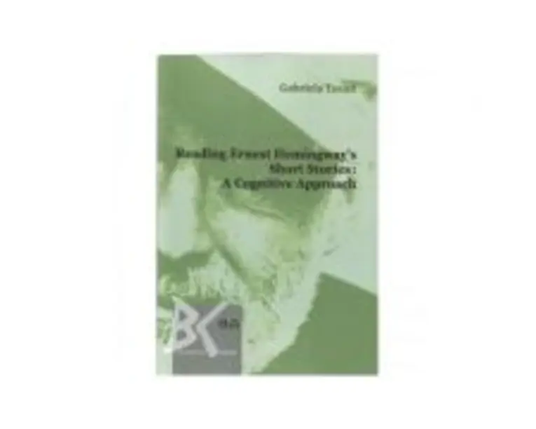 Reading Ernest Hemingway s Short Stories. A cognitive Approach - Gabriela Tucan
