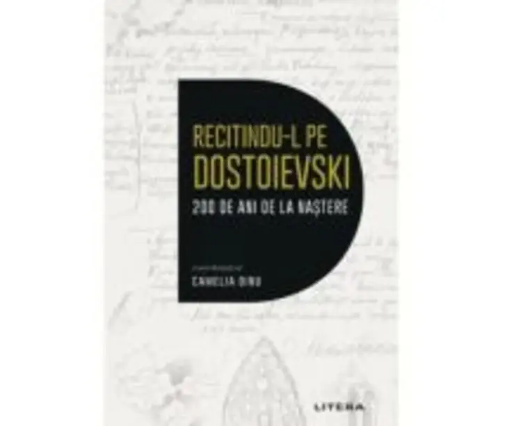 Recitindu-l pe Dostoievski. 200 de ani de la nastere - Camelia Dinu (coord.)