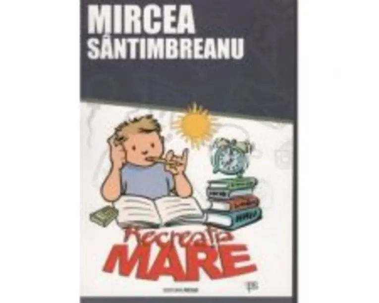 Recreatia mare - Mircea Santimbreanu