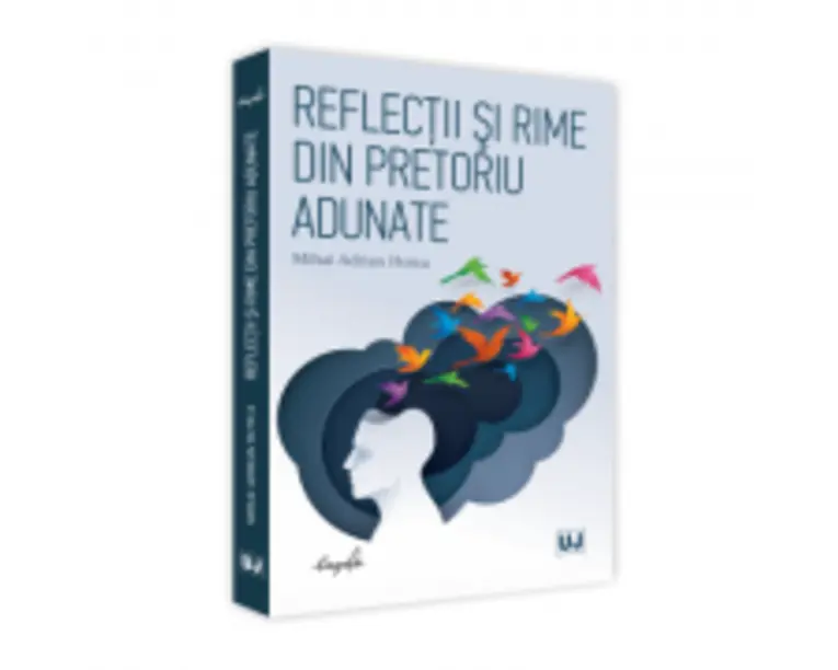 Reflectii si rime din pretoriu adunate - Mihai Adrian Hotca