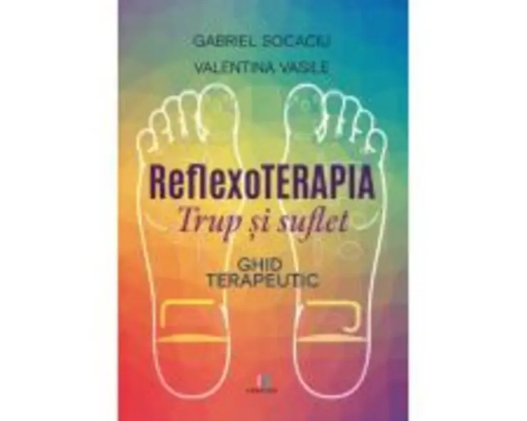 Reflexoterapia trup si suflet. Ghid terapeutic - Valentina Vasile, Gabriel Socaciu