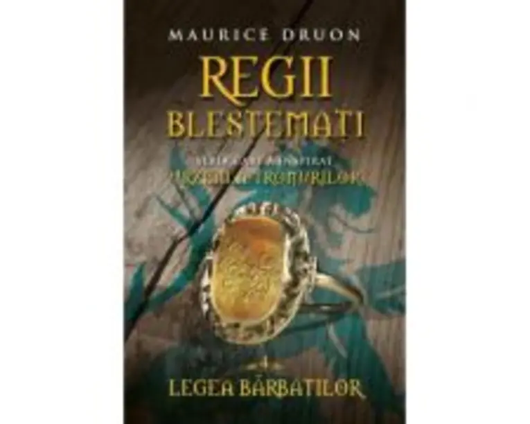 Regii blestemati volumul 4. Legea barbatilor - Maurice Druon