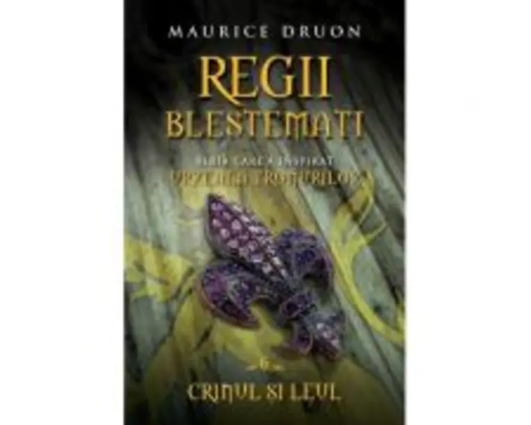 Regii blestemati (volumul 6). Crinul si leul - Maurice Druon