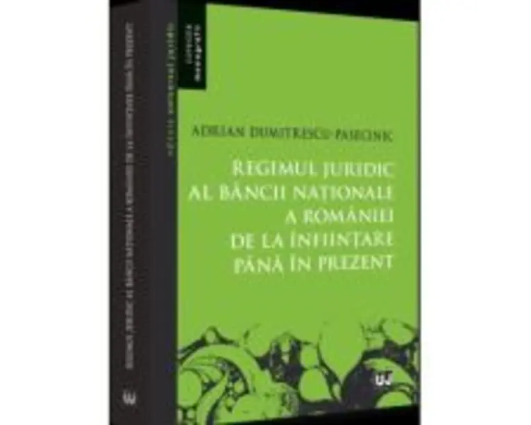 Regimul juridic al Bancii Nationale a Romaniei de la infiintare pana in prezent - Adrian Dumitrescu-Pasecinic
