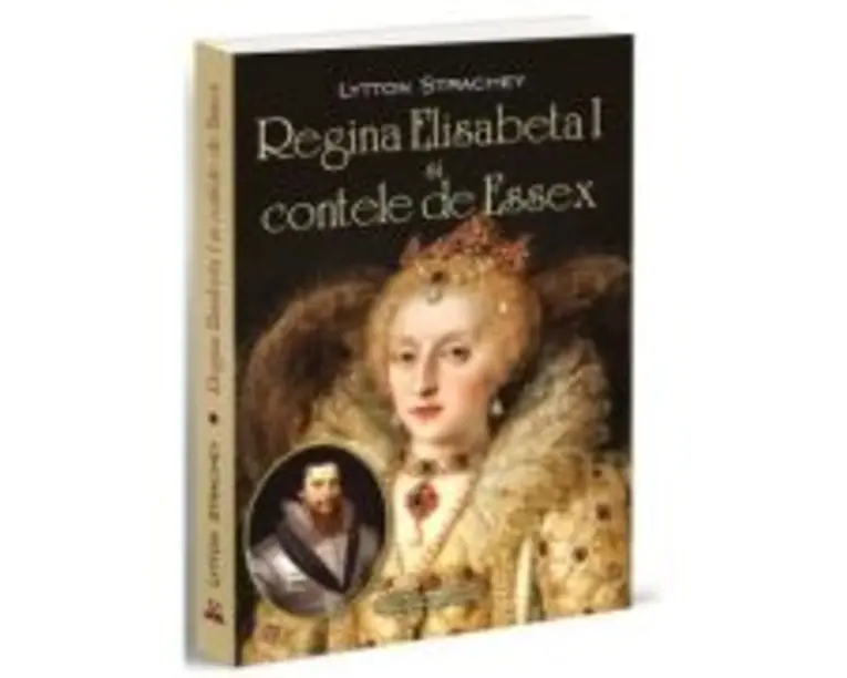 Regina Elisabeta I si Contele de Essex - Lytton Strachey