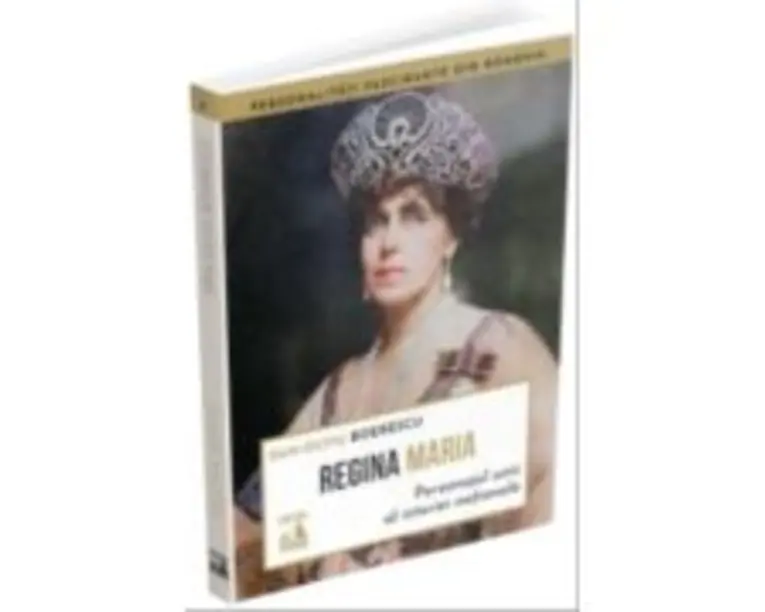 Regina Maria, personajul unic al istoriei nationale - Dan-Silviu Boerescu