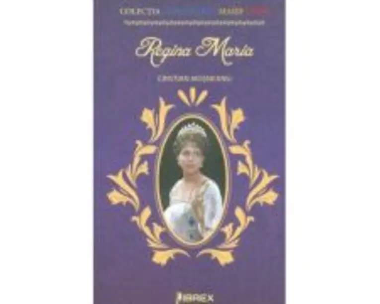 Regina Maria. Colectia Centenarul Marii Uniri - Cristian Mosneanu