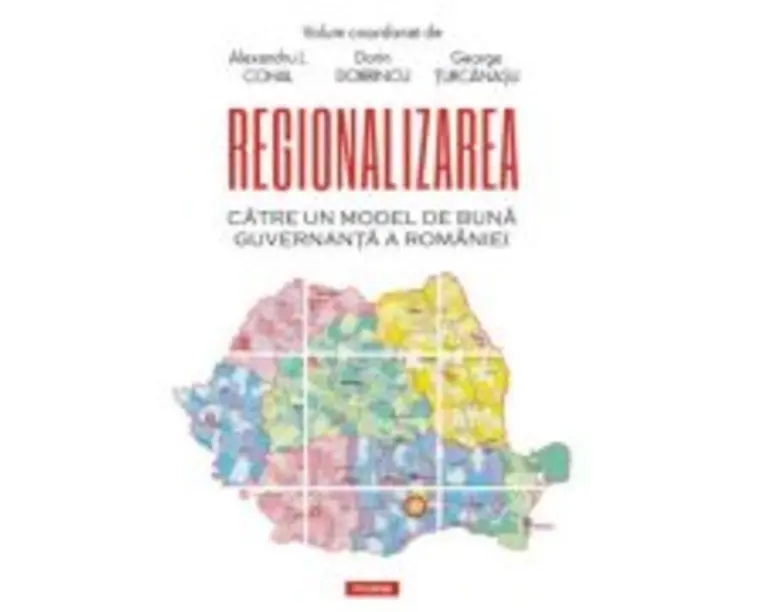 Regionalizarea. Catre un model de buna guvernanta a Romaniei - Alexandru L. Cohal