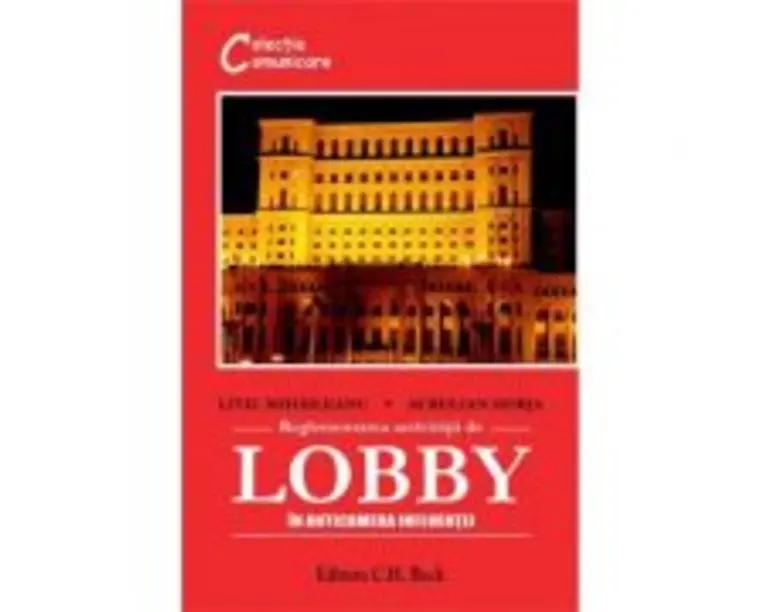 Reglementarea activitatii de lobby. In anticamera influentei - Aurelian Horja