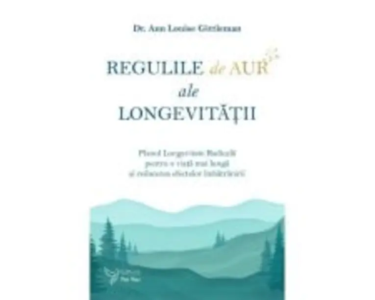 Regulile de aur ale longevitatii - Dr. Ann Louise Gittleman