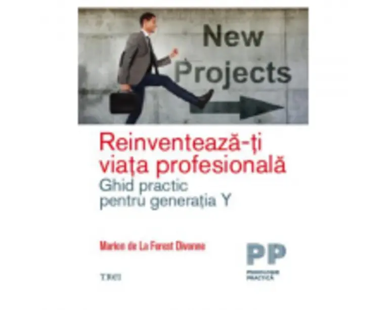 Reinventeaza-ti viata profesionala. Ghid practic pentru generatia Y - Marion de La Forest Divonne
