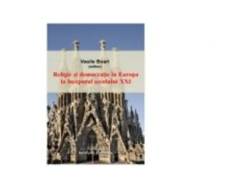 Religie si democratie in Europa la inceputul secolului 21 - Vasile Boari