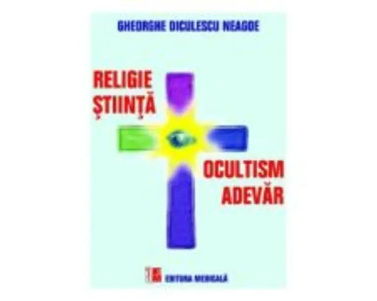 Religie, stiinta, ocultism, adevar - Gheorghe Diculescu Neagoe