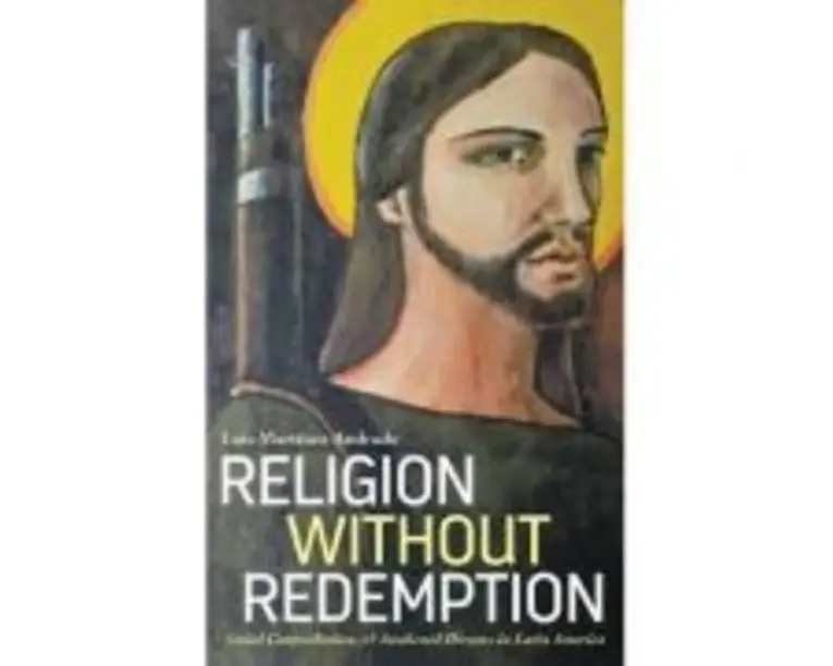 Religion Without Redemption. Social Contradictions and Awakened Dreams in Latin America. Decolonial Studies, Postcolonial Horizons - Luis Martínez And