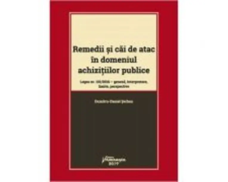 Remedii si cai de atac in domeniul achizitiilor publice. Legea nr. 101-2016: geneza, interpretare, limite, perspective - Dumitru-Daniel Serban