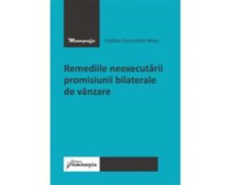 Remediile neexecutarii promisiunii bilaterale de vanzare - Emilian Meiu