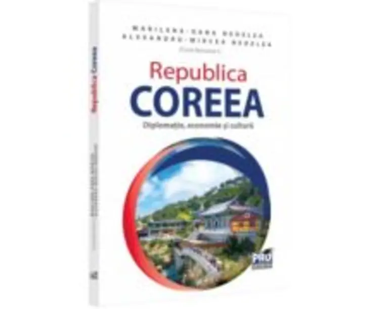 Republica Coreea. Diplomatie, economie si cultura - Alexandru-Mircea Nedelea, Marilena-Oana Nedelea
