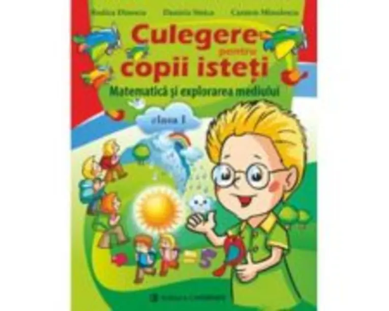 Matematica si explorarea mediului clasa I. Culegere pentru copii isteti - Daniela Stoica