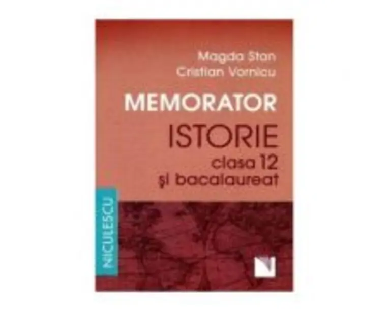 Memorator de istorie pentru clasa a 12-a si bacalaureat - Magda Stan