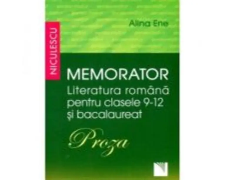 Memorator Literatura romana - clasele 9-12 si Bacalaureat. PROZA - Alina Ene