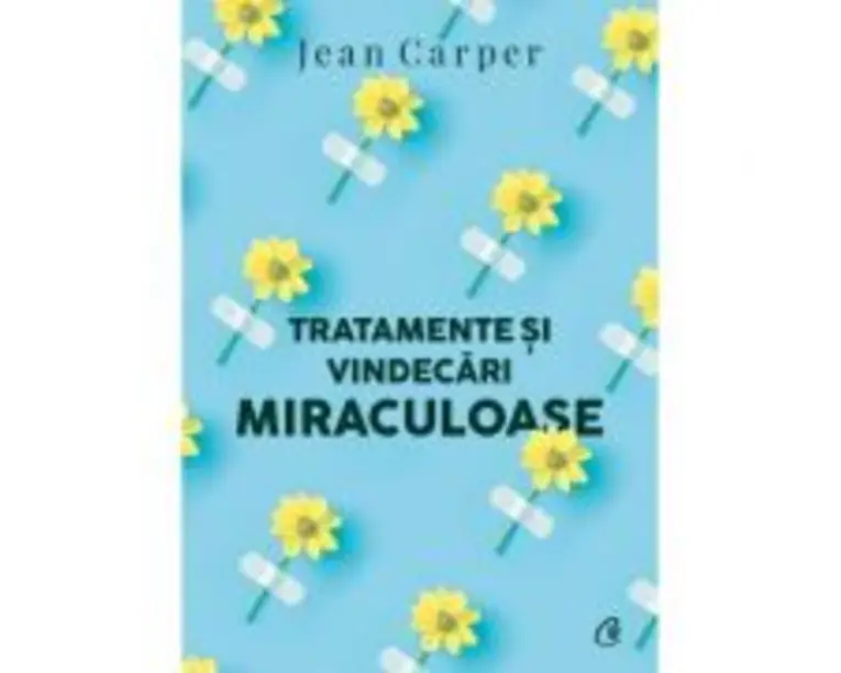 Tratamente si vindecari miraculoase (editia a 2-a) - Jean Carper
