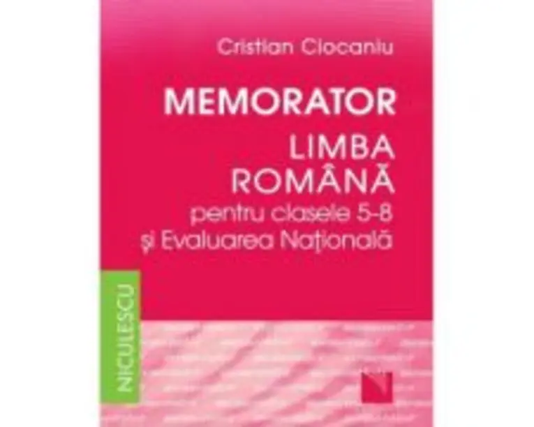 Memorator Limba romana clasele 5-8 si Evaluarea Nationala - Cristian Ciocaniu