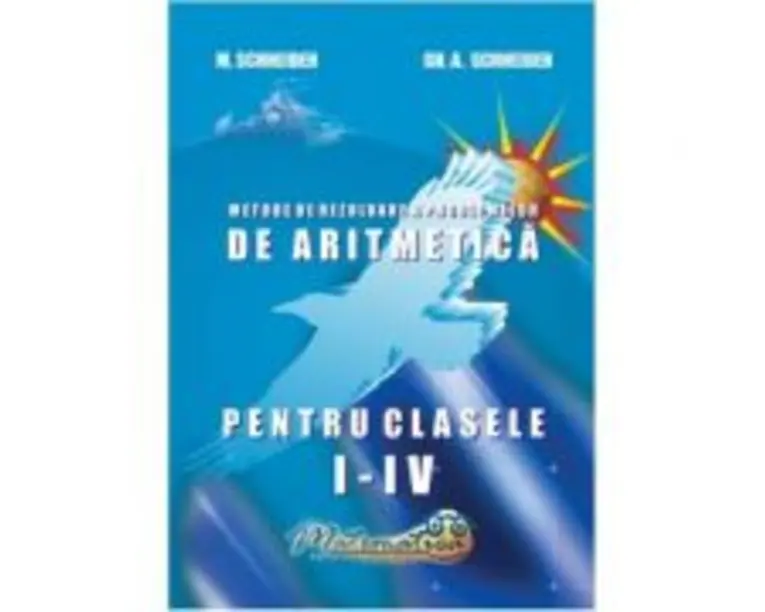 Metode de rezolvare a problemelor de aritmetica Clasele 1-4 - Gheorghe Adalbert Schneider