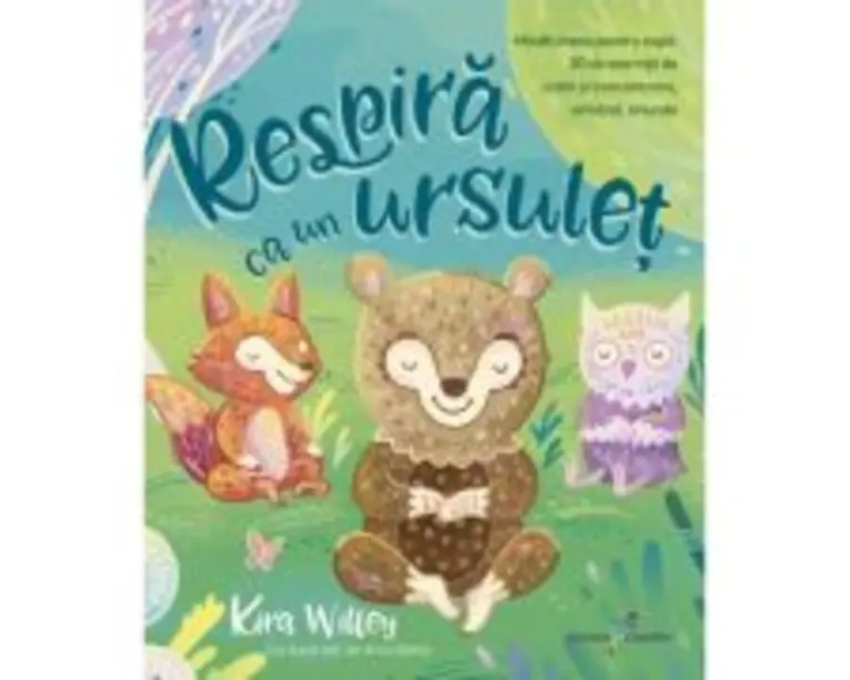 Respira ca un ursulet. Mindfulness pentru copii - Kira Willey