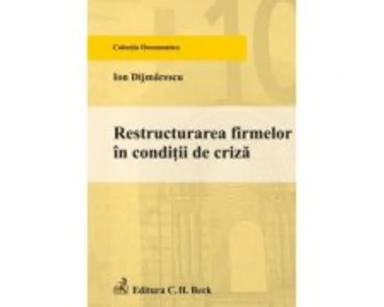 Restructurarea firmelor in conditii de criza - Ion Dijmarescu