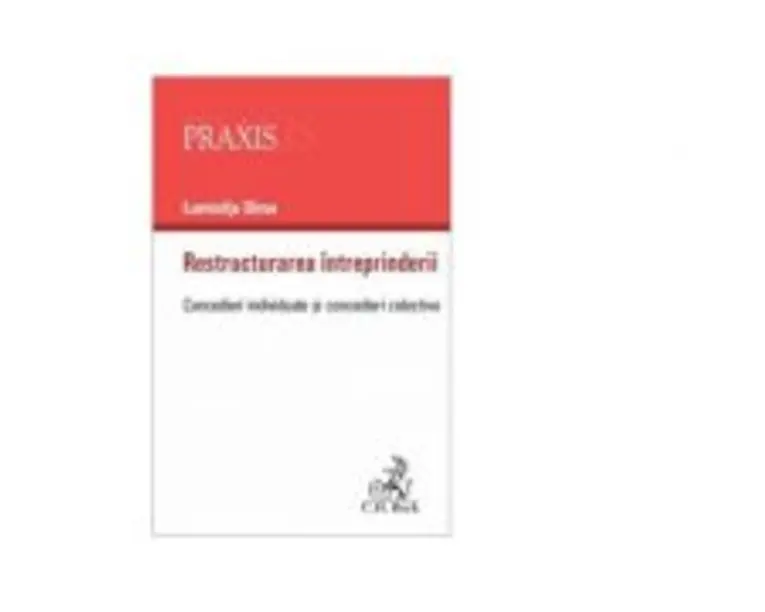Restructurarea intreprinderii. Concedieri individuale si concedieri colective - Luminita Dima