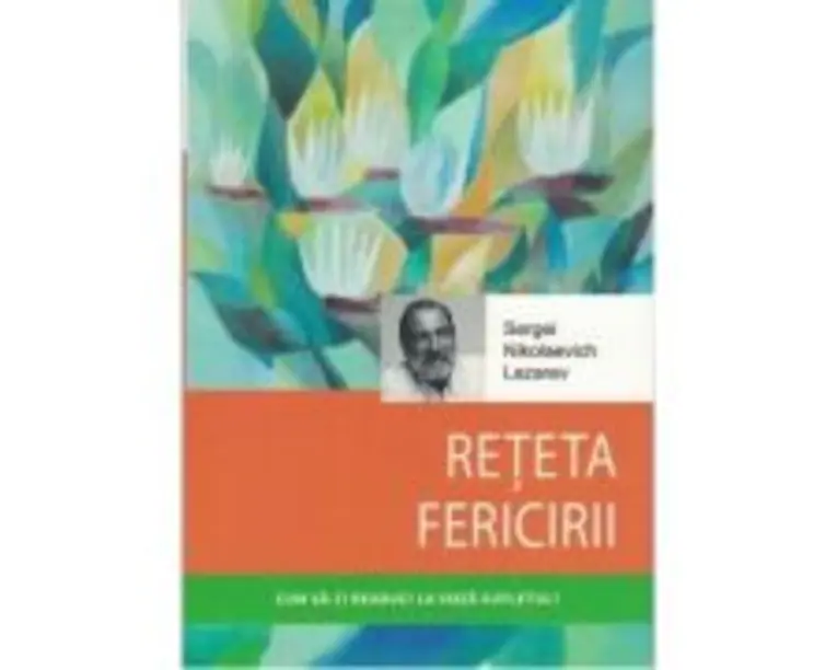 Reteta fericirii - Serghei Nikolaevici Lazarev