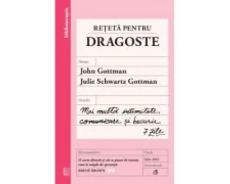 Reteta pentru dragoste. Mai multa intimitate, comunicare si bucurie - 7 zile - John Gottman, Julie Schwartz Gottman