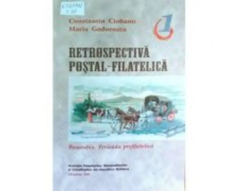 Retrospectiva postal-filatelica, vol. I - Basarabia. Perioada prefilatelica - Constantin Ciobanu, Maria Godorozea