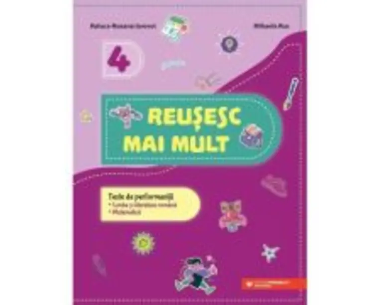 Reusesc mai mult. Teste de performanta. Limba si literatura romana romana. Matematica. Clasa a 4-a - Raluca-Roxana Iarovoi, Mihaela Rus