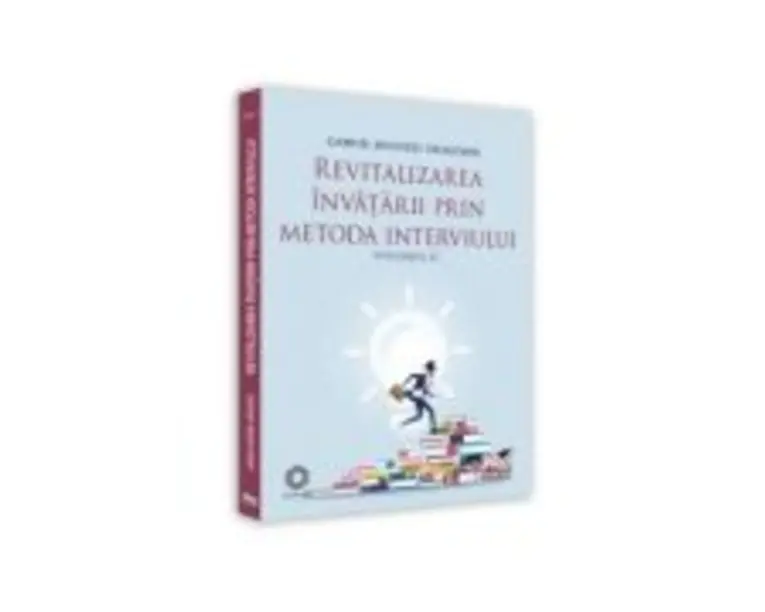 Revitalizarea invatarii prin metoda interviului. Volumul 2 - Gabriel Mugurel Dragomir