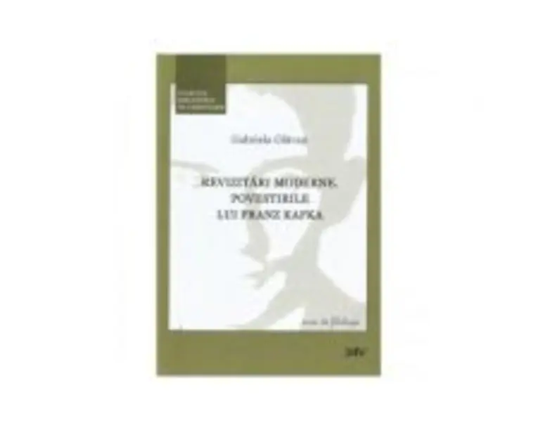 Revizitari moderne. Povestirile lui Franz Kafka - Gabriela Glavan
