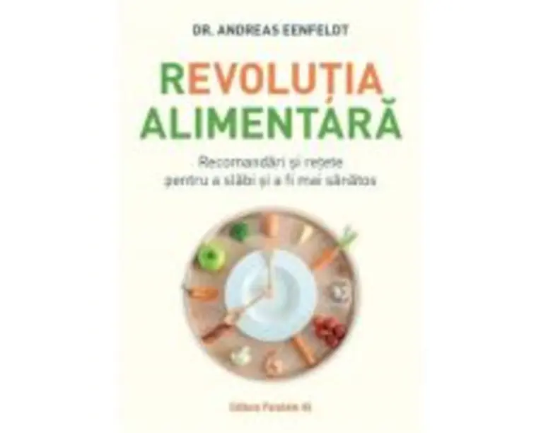 Revolutia alimentara. Recomandari si retete pentru a slabi si a fi mai sanatos - Andreas Eenfeldt