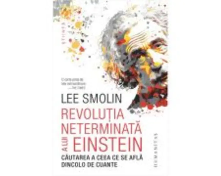 Revolutia neterminata a lui Einstein. Cautarea a ceea ce se afla dincolo de cuante - Lee Smolin
