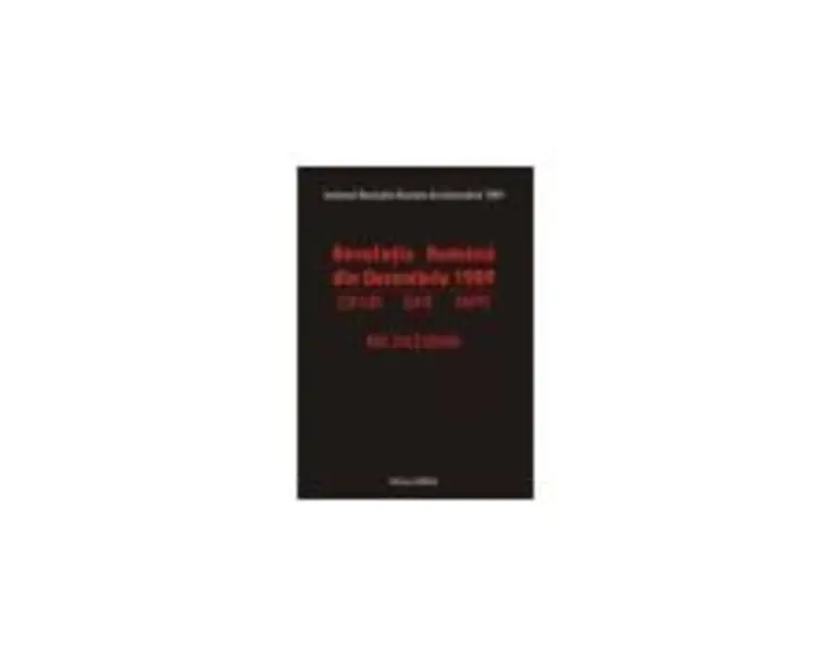 Revolutia Romana din Decembrie 1989. Locuri, date, fapte. Mic dictionar - Gheorghe Sbarna