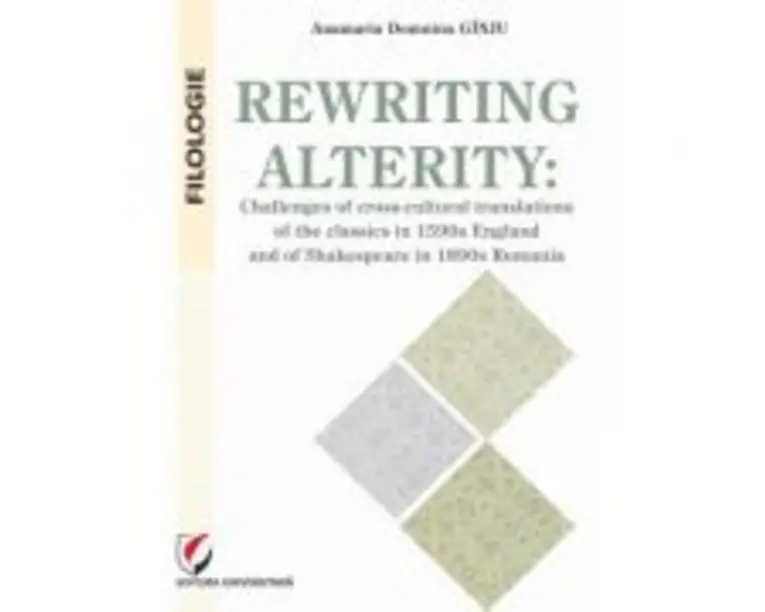 Rewriting alterity. Challenges of cross-cultural translations of the classics in 1590s England and of Shakespeare in 1890s Romania - Anamaria Domnina 