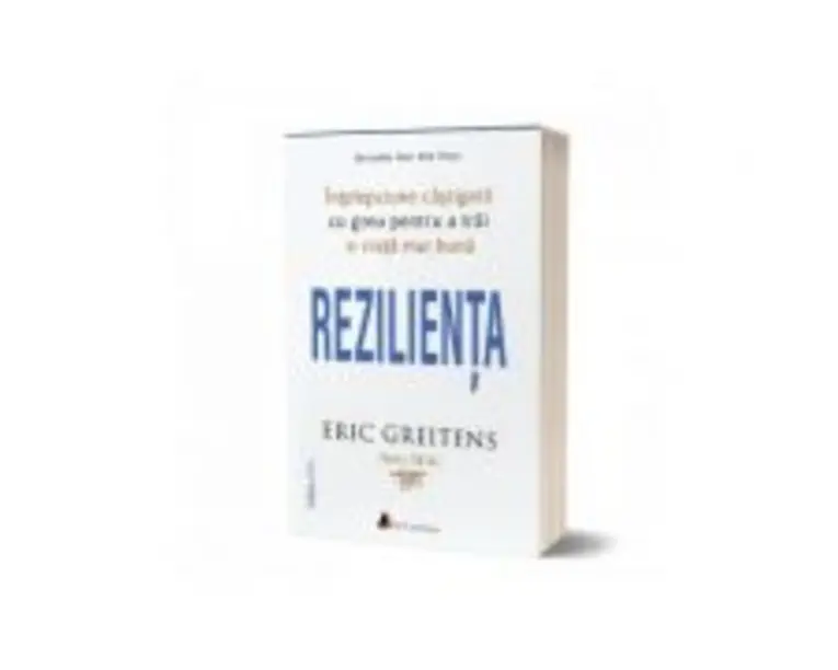 Rezilienta. Intelepciune castigata cu greu pentru a trai o viata mai buna (editia a doua) - Eric Greitens