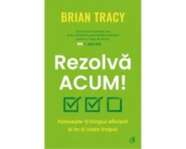 Rezolva acum! - Brian Tracy