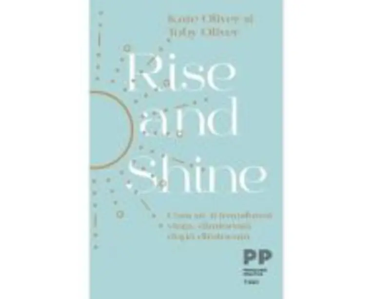 Rise and Shine. Cum sa-ti transformi viata, dimineata dupa dimineata - Kate Oliver, Toby Oliver