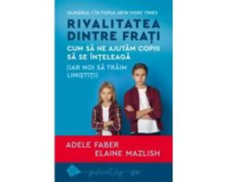 Rivalitatea dintre frati - Adele Faber, Elaine Mazlish
