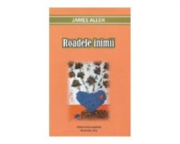 Roadele inimii - James Allen