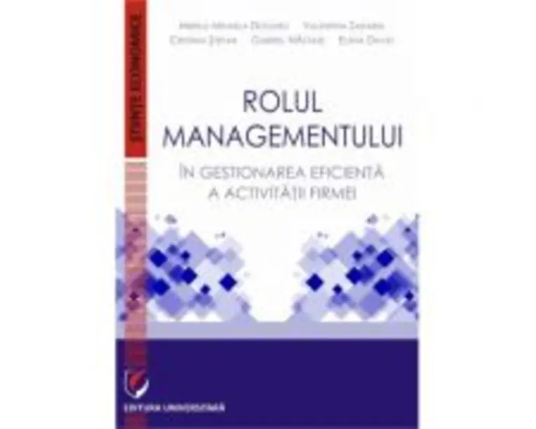 Rolul managementului in gestionarea eficienta a activitatii firmei - Mihaela Mirela Dogaru