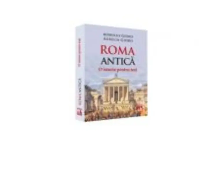 Roma Antica. O istorie pentru toti - Romulus Gidro, Aurelia Gidro